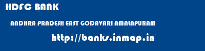 HDFC BANK  ANDHRA PRADESH EAST GODAVARI AMALAPURAM   banks information 